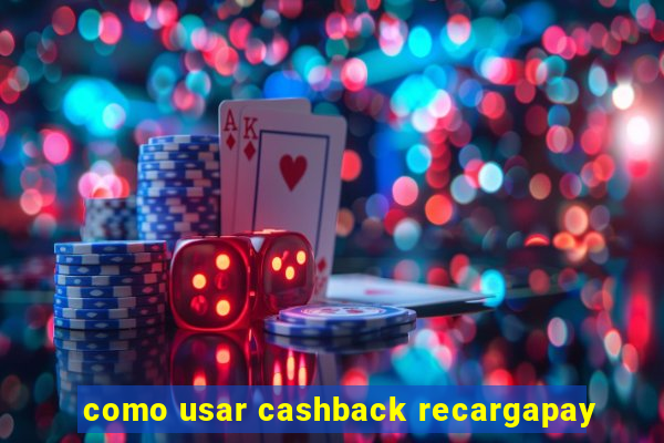 como usar cashback recargapay